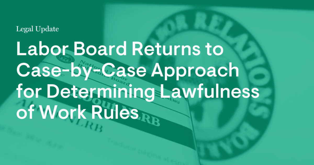 Labor Board Returns to CasebyCase Approach for Determining Lawfulness