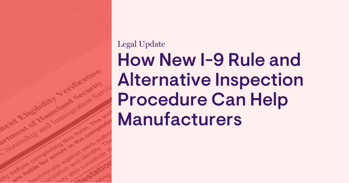 How New I-9 Rule and Alternative Inspection Procedure Can Help Manufacturers