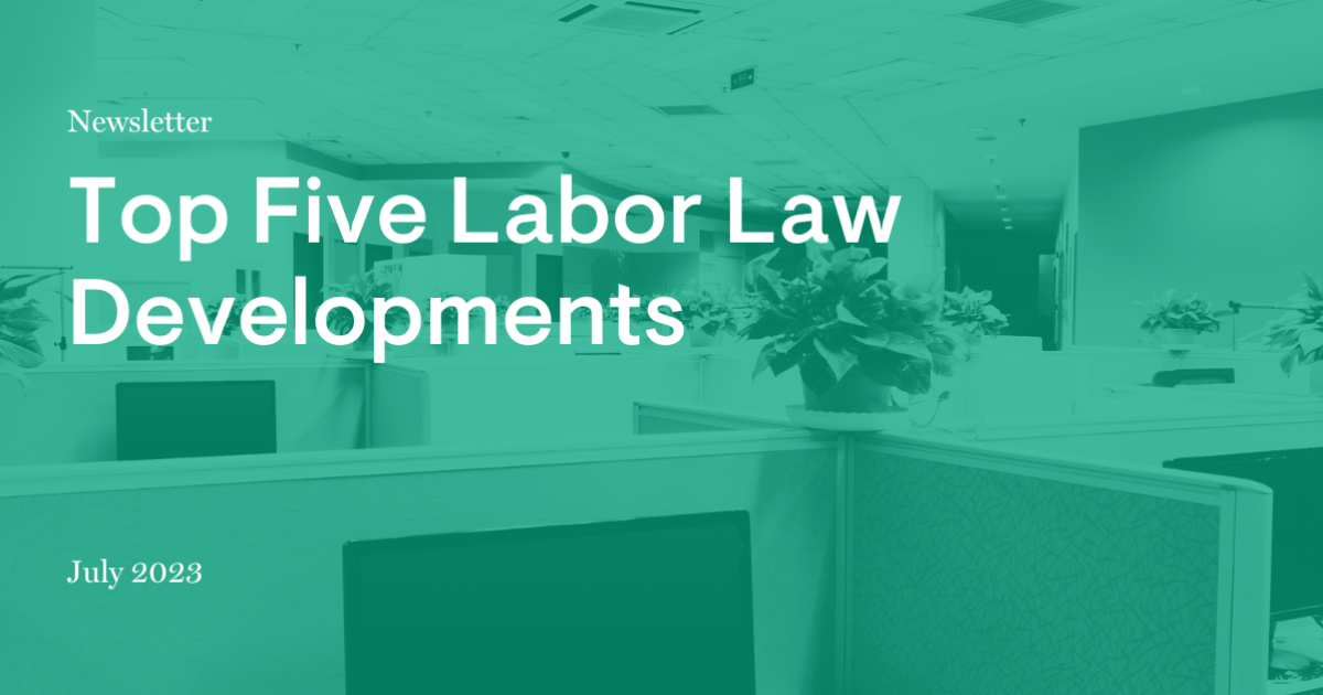 Top Five Labor Law Developments for July 2023 Jackson Lewis
