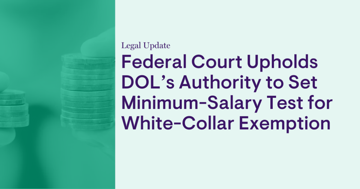 Federal Court Upholds DOL’s Authority to Set Minimum-Salary Test for White-Collar Exemption Federal Court Upholds DOL’s Authority to Set Minimum-Salary Test for White-Collar Exemption