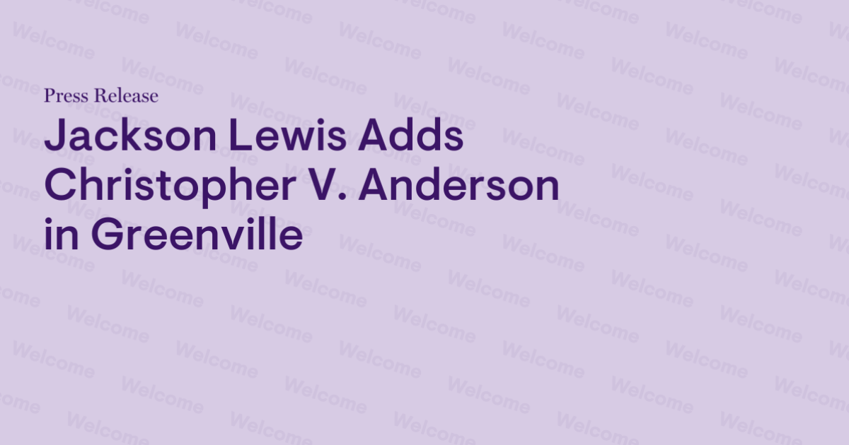 Jackson Lewis Adds Christopher V. Anderson in Greenville