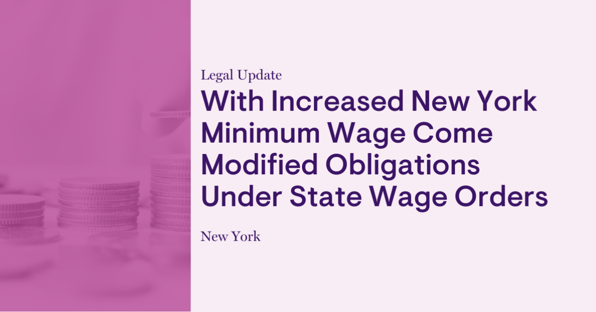 With Increased New York Minimum Wage Come Modified Obligations Under State Wage Orders With Increased New York Minimum Wage Come Modified Obligations Under State Wage Orders