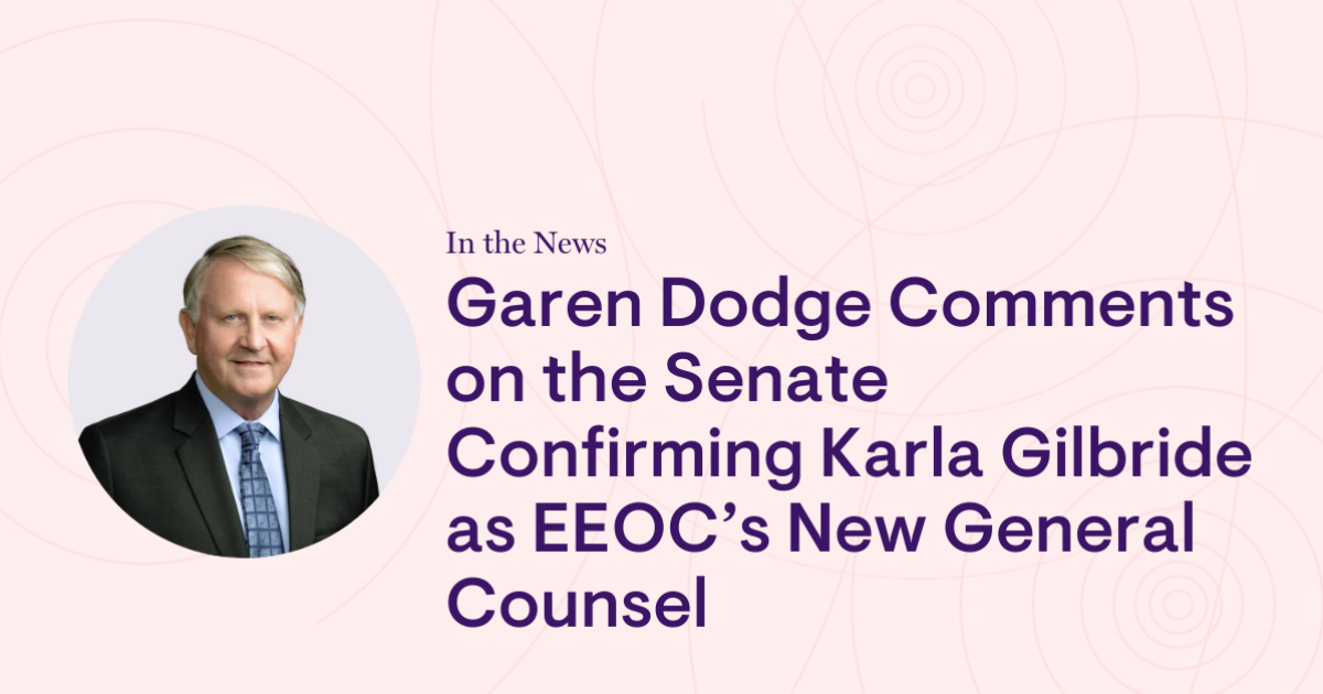 Garen Dodge Comments on Senate Confirmation of Karla Gilbride as EEOC’s New General Counsel