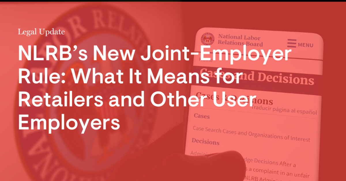 NLRB’s New JointEmployer Rule What It Means for Retailers and Other