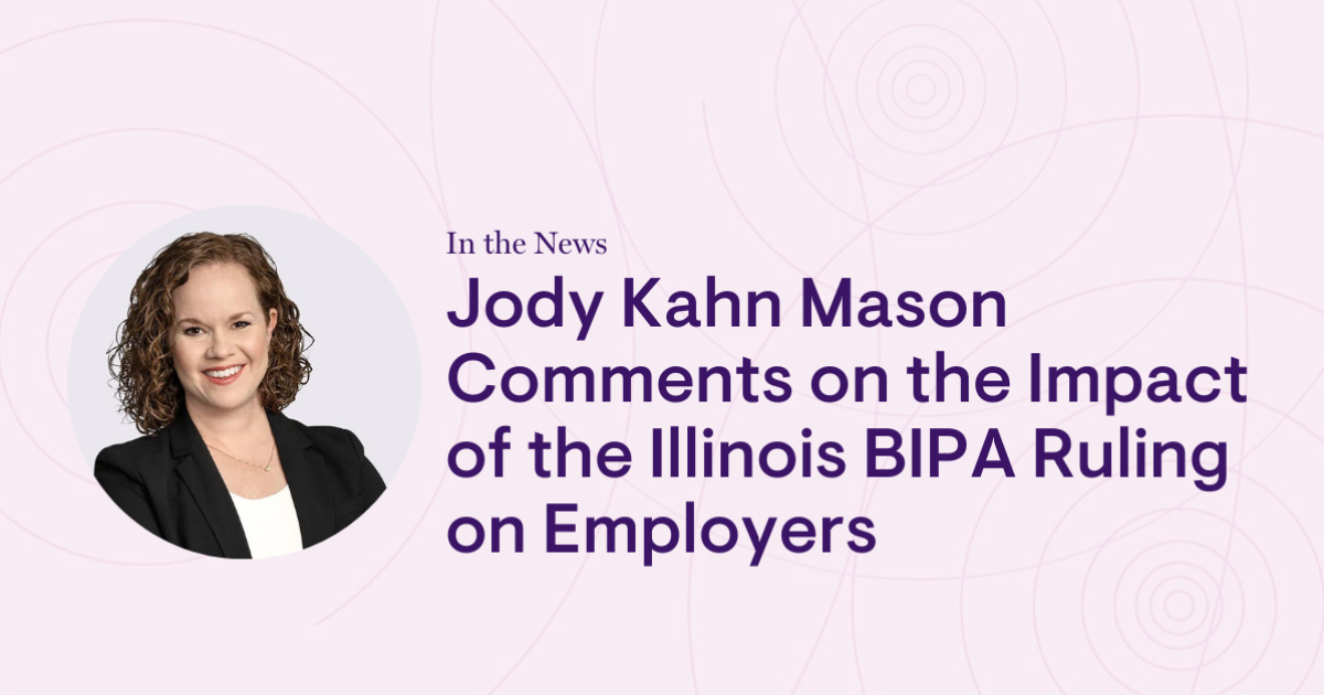 Jody Kahn Mason Comments on the Impact of the Illinois BIPA Ruling on Employers