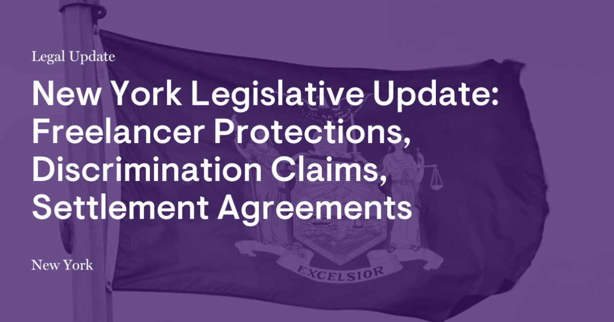 New York Legislative Update: Freelancer Protections, Discrimination Claims, Settlement Agreements New York Legislative Update: Freelancer Protections, Discrimination Claims, Settlement Agreements