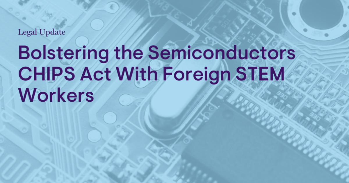 Bolstering the Semiconductors CHIPS Act With Foreign STEM Workers Bolstering the Semiconductors CHIPS Act With Foreign STEM Workers