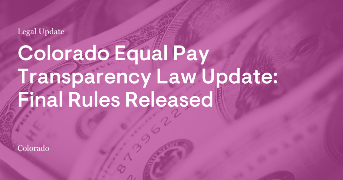 Colorado Equal Pay Transparency Law Update: Final Rules Released Colorado Equal Pay Transparency Law Update: Final Rules Released