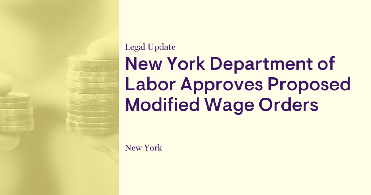 New York Department of Labor Approves Proposed Modified Wage Orders New York Department of Labor Approves Proposed Modified Wage Orders