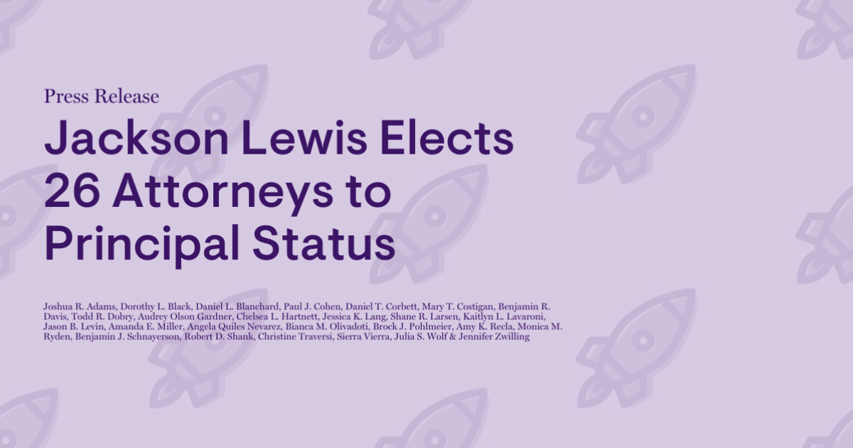 Jackson Lewis Elects 26 Attorneys to Principal Status Jackson Lewis