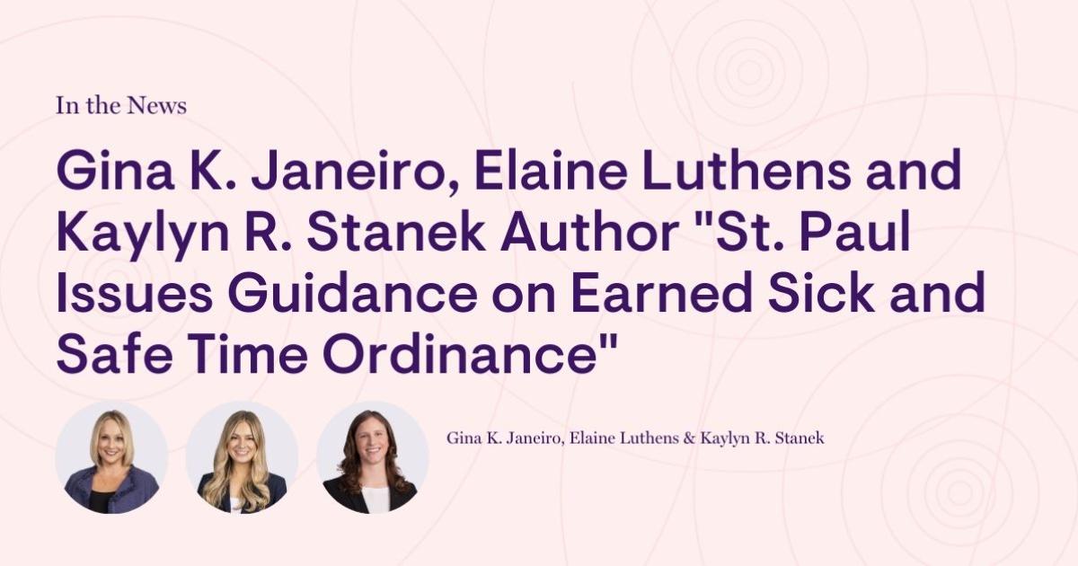 Gina K. Janeiro, Elaine Luthens and Kaylyn R. Stanek Author “St. Paul Issues Guidance on Earned Sick and Safe Time Ordinance” Gina K. Janeiro, Elaine Luthens and Kaylyn R. Stanek Author “St. Paul Issues Guidance on Earned Sick and Safe Time Ordinance”