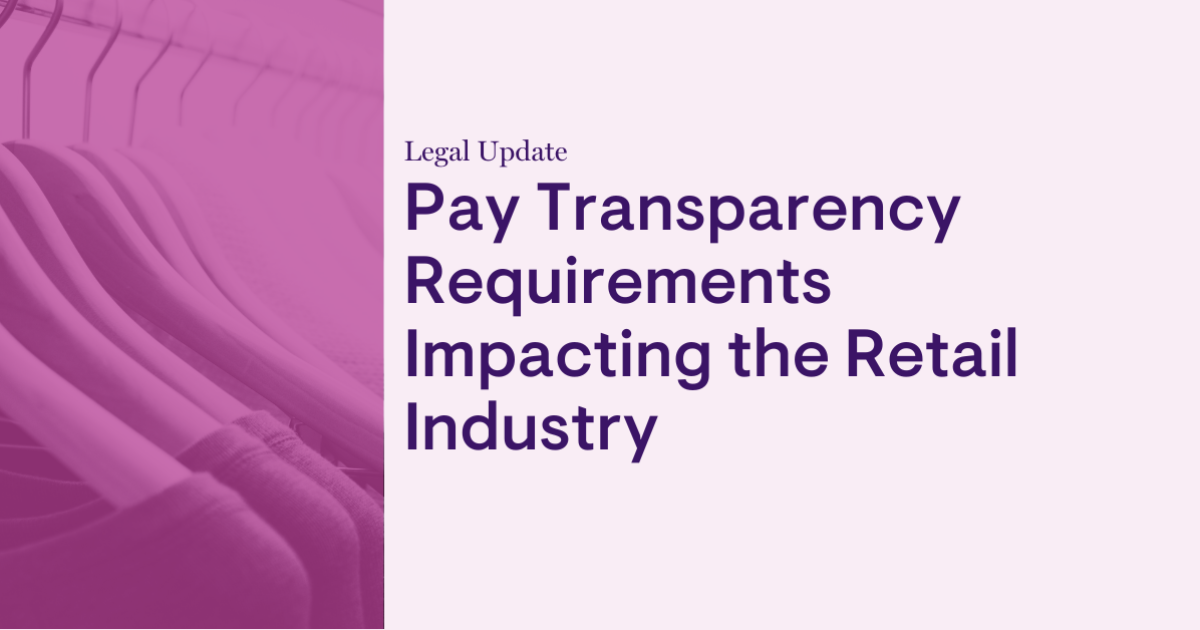 Pay Transparency Requirements Impacting the Retail Industry Pay Transparency Requirements Impacting the Retail Industry